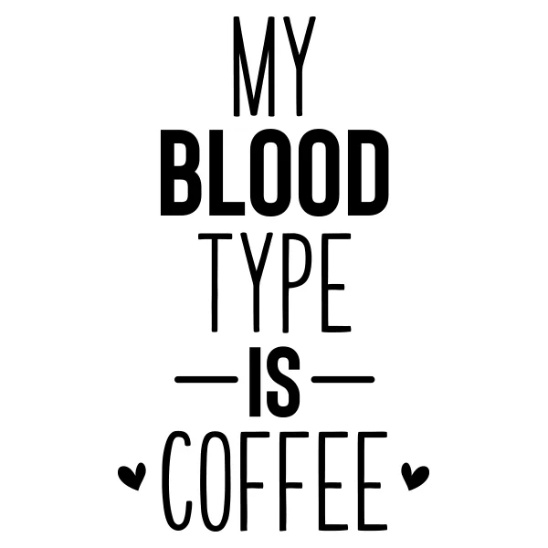 Keuken kantoor bedrijf muursticker My blood type is Coffee - Muurteksten.nl