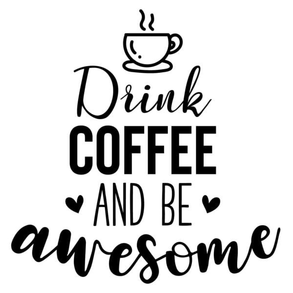 Keuken, kantoor bedrijf muursticker Drink coffee and be awsome - Muurteksten.nl