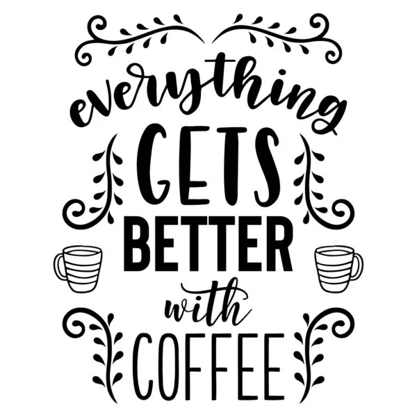 Keuken, kantoor bedrijf muursticker Everything gets better with coffee - Muurteksten.nl