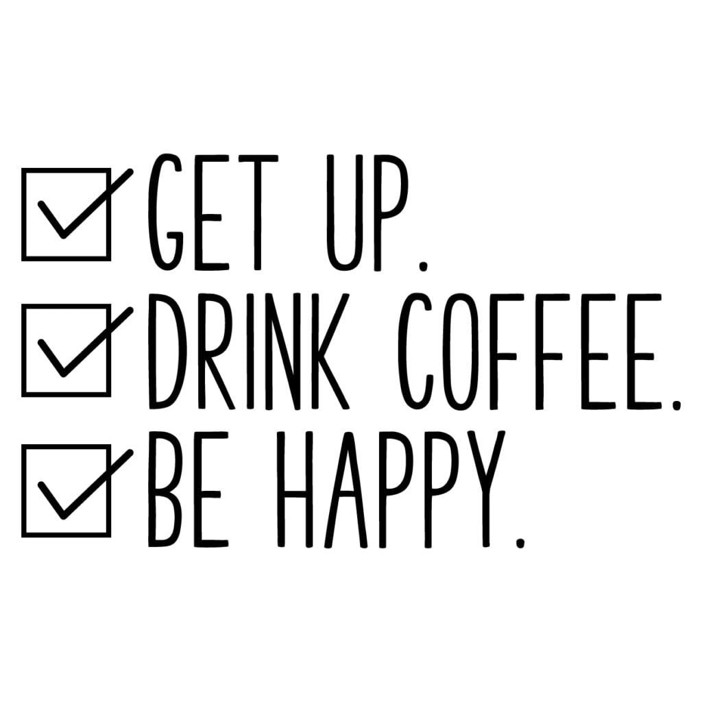 Keuken, kantoor bedrijf muursticker Get up, drink coffee, be happy - Muurteksten.nl