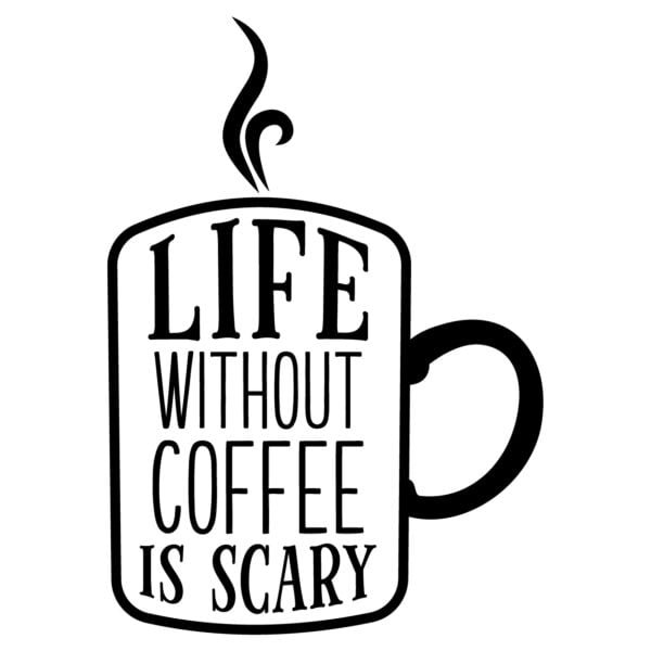 Keuken, kantoor bedrijf muursticker Life without coffee is scary - Muurteksten.nl